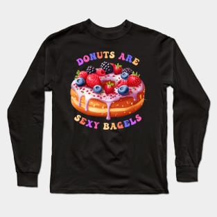 Donuts Are Sexy Bagels Long Sleeve T-Shirt